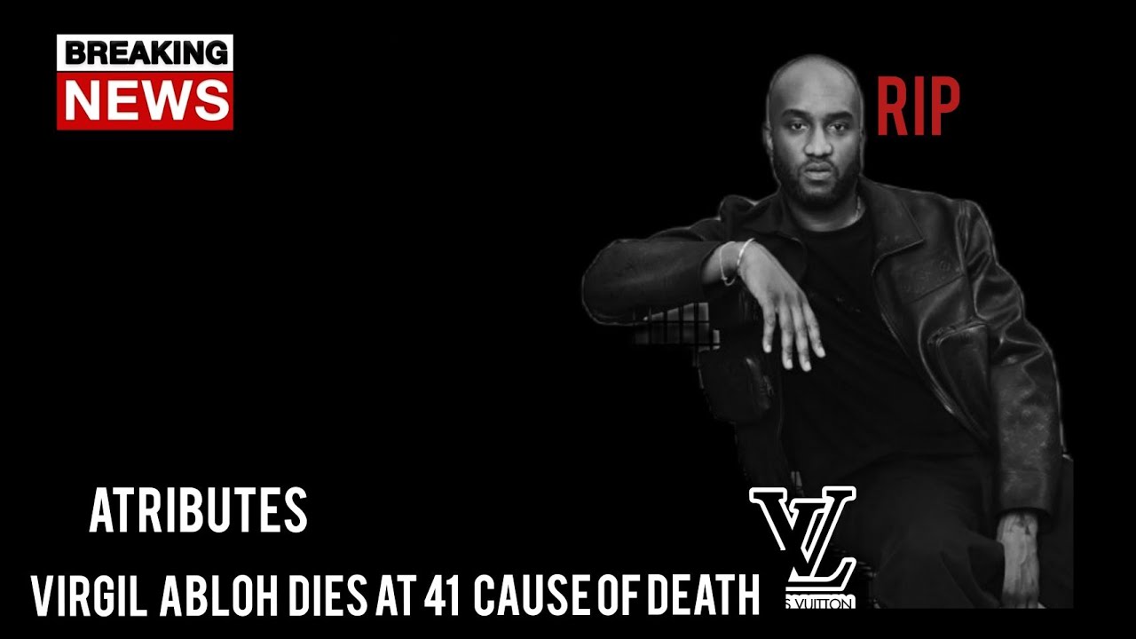 Virgil Abloh Dies at 41/cause of death/Attributes/Louis vuitton's/ don