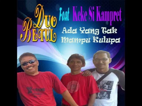 Duo Betul Feat Keke Si Kampret - Ada Yang Tak Mampu Kulupa (recover Ebiet G. Ade)