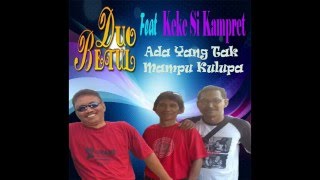 Duo Betul Feat Keke Si Kampret - Ada Yang Tak Mampu Kulupa (recover Ebiet G. Ade)