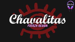 FUERZA REGIDA - CHAVALITAS (Letra)