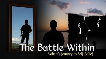 The War Inside Choosing to Believe The Battle Within: Robert’s Journey to Self-Belief