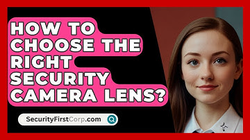 How To Choose The Right Security Camera Lens? - SecurityFirstCorp.com