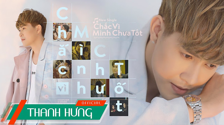 CHẮC VÌ MÌNH CHƯA TỐT (Ai Đợi Mình Được Mãi P2) | THANH HƯNG | OFFICIAL MV