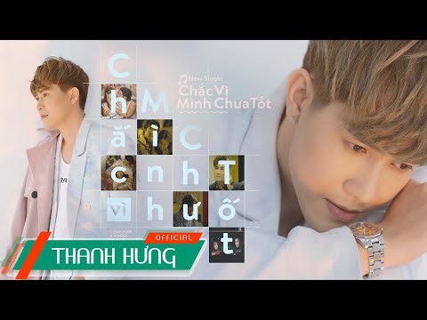 CHẮC VÌ MÌNH CHƯA TỐT (Ai Đợi Mình Được Mãi P2) | THANH HƯNG | OFFICIAL MV