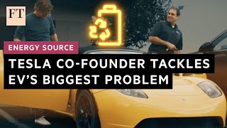 This Tesla co-founder has a plan to recycle your EV batteries l FT Energy Source