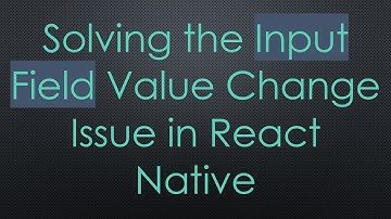 Solving the Input Field Value Change Issue in React Native