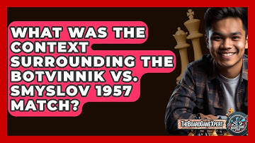What Was The Context Surrounding The Botvinnik Vs. Smyslov 1957 Match? - The Board Game Xpert