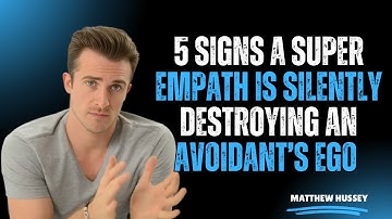 5 Signs A Super Empath Is Silently Destroying An Avoidant’s Ego | Matthew Hussey