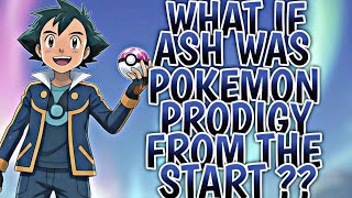 What If Ash Was a Pokemon Prodigy From the Start