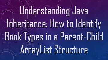 Understanding Java Inheritance: How to Identify Book Types in a Parent-Child ArrayList Structure