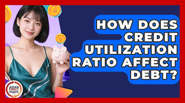 How Does Credit Utilization Ratio Affect Debt? - Asian Family Finance Pro