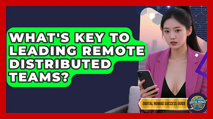 What's Key To Leading Remote Distributed Teams? - Digital Nomad Success Guide