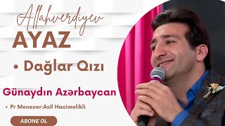 Ayaz Allahverdiyev - Daglar qizi ( Gunaydin Azerbaycan ) 2024