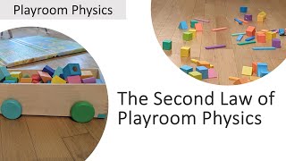 The Second Law of Playroom Physics