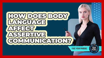 How Does Body Language Affect Assertive Communication? - Face Your Phobias