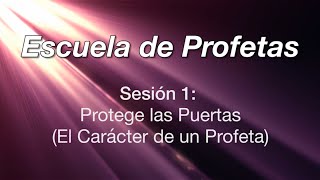 Escuela de Profetas  Sesión 1: El Carácter de un Profeta