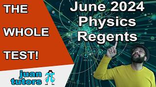 June 2024 Physics Regents, THE WHOLE REGENTS, prep for the August 2024 Physics Regents! - JuanTutors