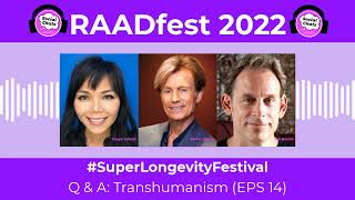 Q & A  Transhumanism. RAADfest! #SuperLongevityFestival (EPS 14)
