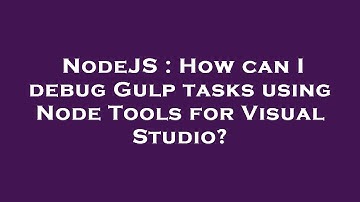 NodeJS : How can I debug Gulp tasks using Node Tools for Visual Studio?