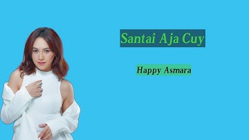 Santai Aja Cuy-Happy Asmara (Liriks) #suwandisenlirik #suwandisen #suwandi