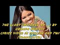 The Glory (Sε Mete Ase a, Na Menwuiε..)  By Obaapa Christy Lyrics Video in English/Twi || TRANSLATED