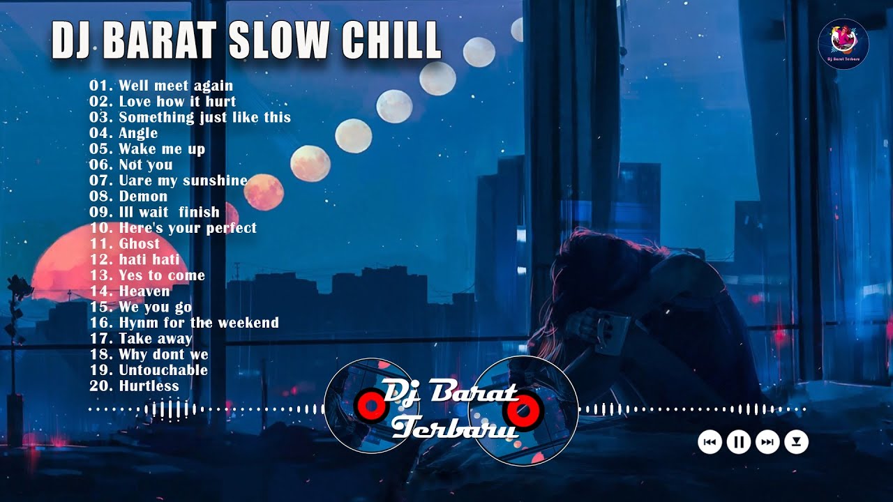 DJ BARAT SLOW CHILL 2022 - SLOW REMIX FULL ALBUM TERBARU 2022