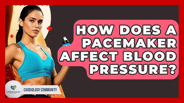 How Does A Pacemaker Affect Blood Pressure? - Cardiology Community