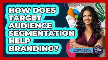 How Does Target Audience Segmentation Help Branding? - Marketing and Advertising Guru