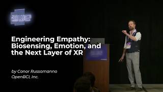 Engineering Empathy: Biosensing, Emotion, and the Next Layer of XR by Conor Russomanno with OpenBCI