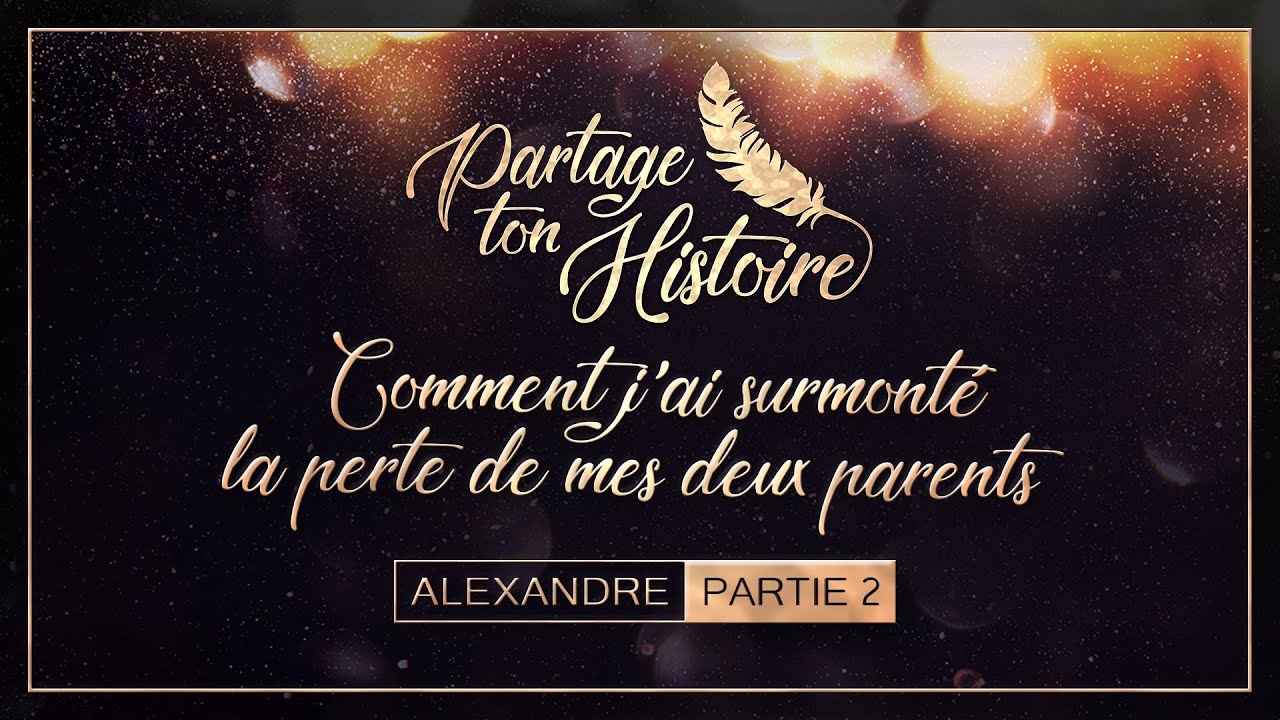 Partage Ton Histoire - Comment j'ai surmonté la perte de mes deux parents (Partie 2)