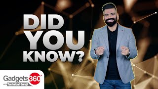 Gadgets 360 With Technical Guruji: Did You Know?