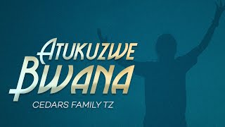Cedars familyTz||ATUKUZWE BWANA ( video lyrics)