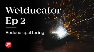 The Welducator | EP2: Reduce spattering