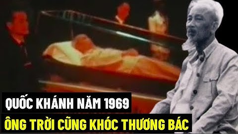 Quốc Khánh Năm 1969, Ông Trời Cũng Khóc Thương Bác !
