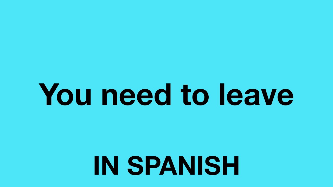 How To Say You Need To Leave In Spanish YouTube