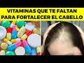 7 vitaminas obligatorias para fortalecer tu cabello