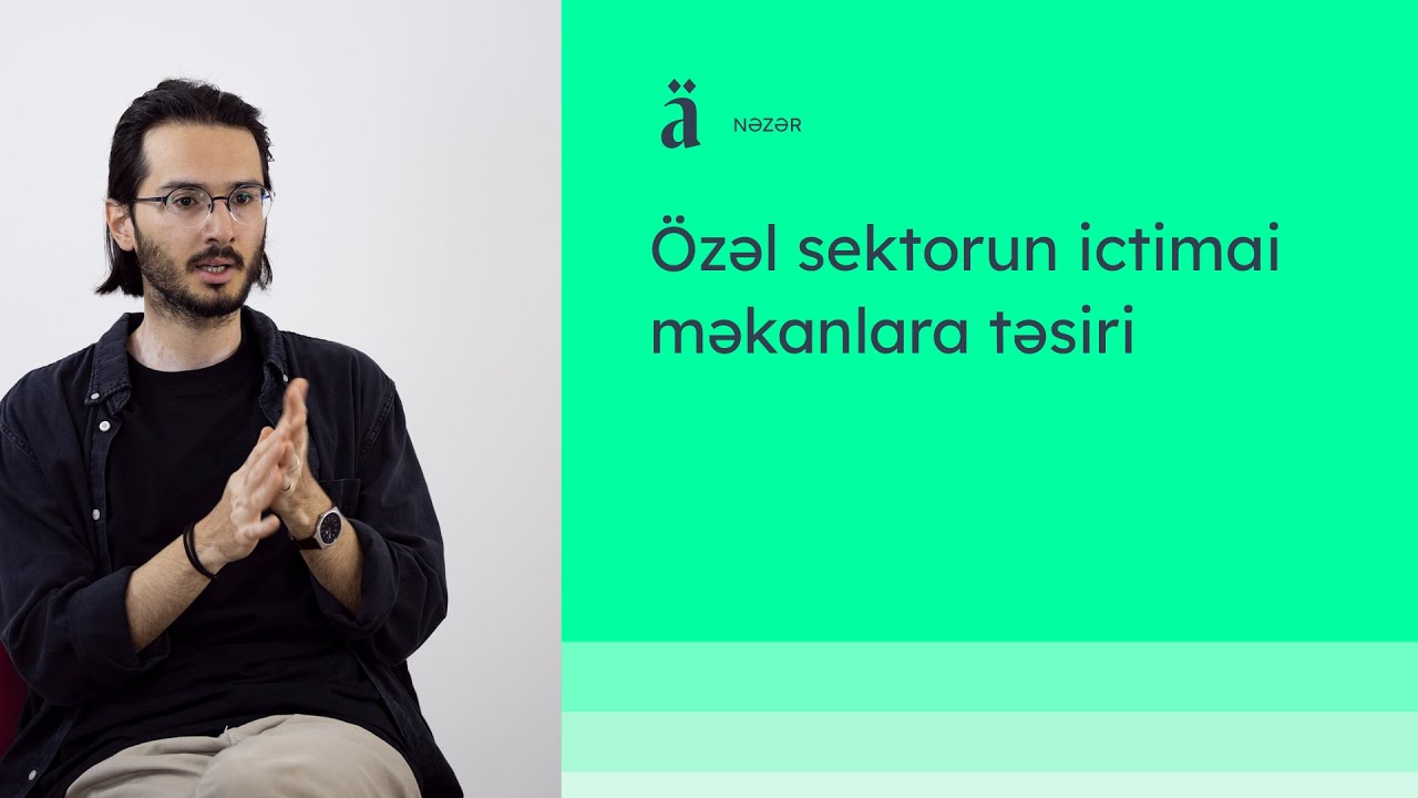 Özəl sektorun ictimai məkanlara təsiri | Ucal Qorçu