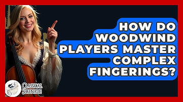 How Do Woodwind Players Master Complex Fingerings? - Classical Serenade