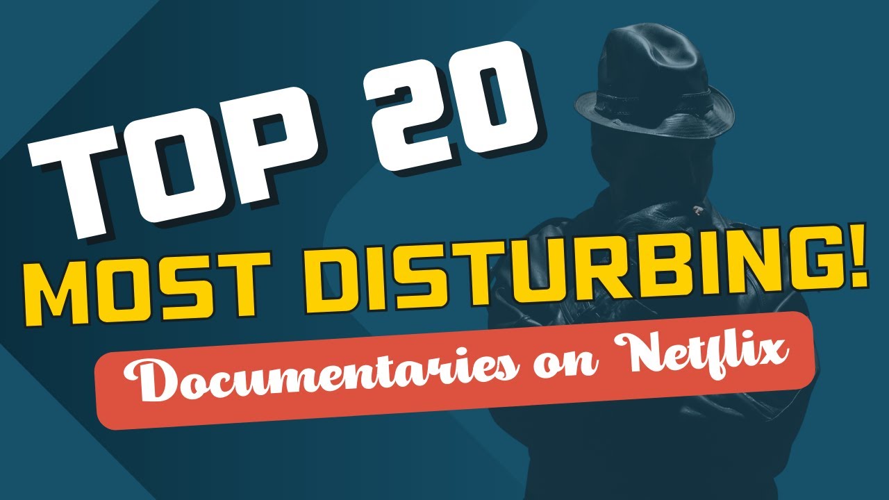 TOP 20 MOST DISTURBING DOCUMENTARIES ON NETFLIX YouTube TOP 20 MOST DISTURBING DOCUMENTARIES ON NETFLIX YouTube