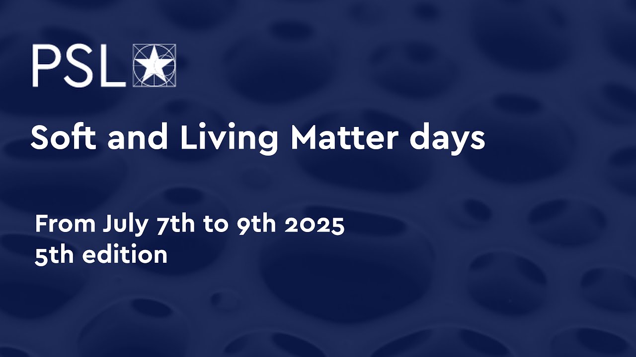 PSL Soft and Living Matter days - Paris, July 2025