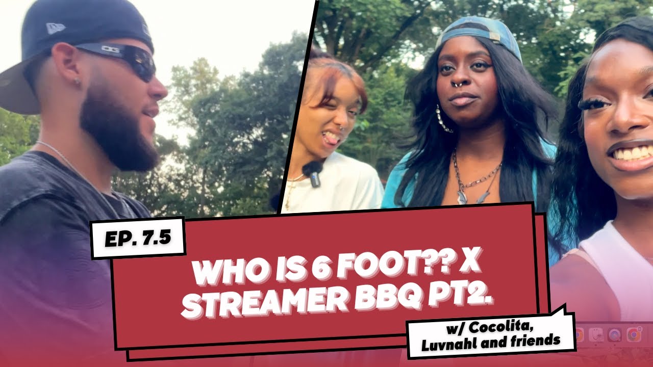 Who is 6 feet: Streamer BBQ Edition