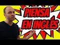 Como Pensar en Inglés Ahora!