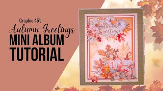 Autumn Mini Album Tutorial - using Graphic 45 Autumn Greetings🍁Easy DIY Papercrafting