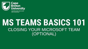 MS Teams Basics 101: Closing your Microsoft Team (Optional)