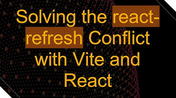 Solving the react-refresh Conflict with Vite and React