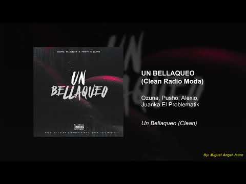 Ozuna - Un Bellaqueo (Clean Versión Radio Moda Edit) feat. Pusho, Alexio La Bestia, Juanka El Pro...