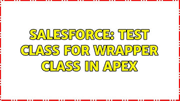 Salesforce: test class for wrapper class in apex