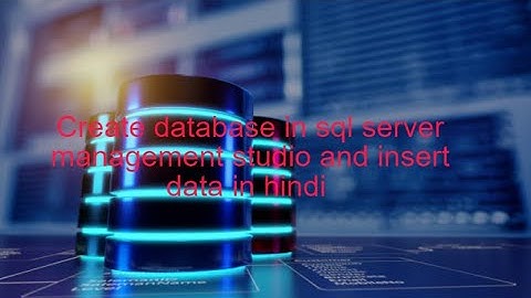 Create database sql server management studio in Hindi  |  Create Table |  Use Database | Insert  Q