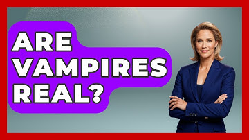 Are Vampires Real? - Exploring Ancient Myths