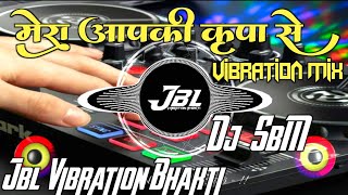 Download Lagu Mera AAp Ki Kripa Se Sab Kaam Ho Raha Hai Song Dj Remix | Vibration Mix | | Remix By | Dj RaJu RjM MP3